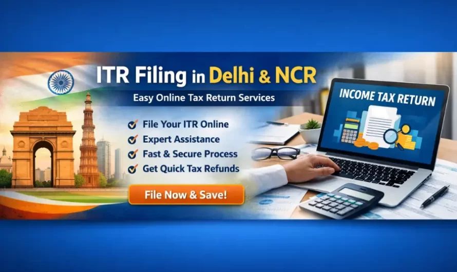 Online ITR Filing in Delhi & NCR – Complete Guide